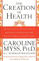 Caroline Myss, Caroline M. Myss, C. Norman Shealy M.D., C. N. Shealy, C. Norman Shealy, Norman C. Shealy - The Creation of Health / The Emotional, Psychological and Spiritual