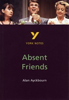 Nicky Alper, Nicola Alper, Alan Ayckbourn - Absent Friends York Notes