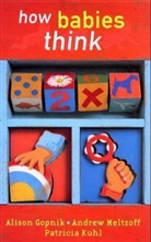 Alison Gopnik, Patricia Kuhl, Andrew Meltzoff - How Babies Think