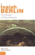 Isaiah Berlin, Henry Hardy - The Roots of Romanticism