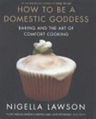 Nigella Lawson - How to Be a Domestic Goddess