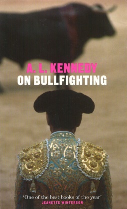 A. L. Kennedy, Al Kennedy - On Bullfighting