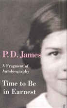 P D James, P. D. James, P.D. James - Time to Be in Earnest