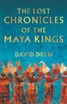 David Drew - The Lost Chronicles of the Maya Kings