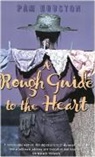 Pam Houston, Houston Pam - A Rough Guide to the Heart
