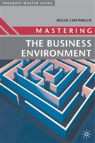Roger Cartwright, Roger I Cartwright - Mastering the Business Environment