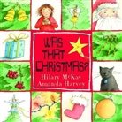 Amanda Harvey, Hilary McKay - Was That Christmas ?