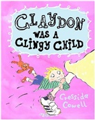 Cressida Cowell - Claydon Was a Clingy Child