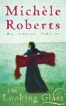 Michele Roberts, Michèle Roberts - The Looking Glass