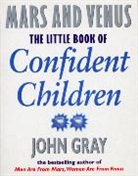 John Gray - The Little Book of Confident Children