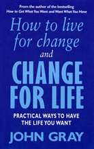 John Gray - How to Live for Change and Change for Life