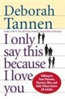 Deborah Tannen, Deborah Tanner - I Only Say this Because I Love You