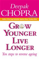 Deepak Chopra, Dr Deepak Chopra, David Simon - Grow Younger, Live Longer