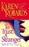 Karen Robards - To Trust a Stranger