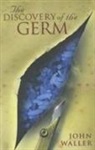 John Waller - The Discovery of the Germ