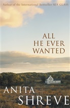 Anita Shreve - All He Ever Wanted