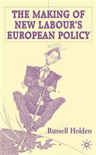 R. Holden, Russell Holden - Making of New Labour's European Policy