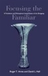 r hall Ames, Roger T Ames, Roger T. Ames, David L Hall, David L. Hall, Roger T Ames... - Focusing the familiar