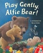 Catherine Walters - Play Gently, Alfie Bear!