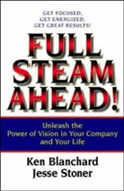 Ken Blanchard, Kenneth H. Blanchard, Jesse Stoner - Full Steam Ahead!