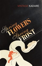 Ismail Kadare, Kadare Ismail - Spring Flowers, Spring Frost