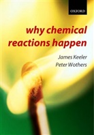 James Keeler, James (Senior Lecturer in Chemistry Keeler, Keeler James, Peter Wothers, Peter (Teaching Fellow in Chemistry Wothers, Wothers Peter - Why Chemical Reactions Happen