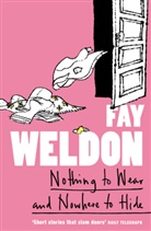 Fay Weldom, Fay Weldon, Weldon Fay - Nothing to Wear and Nowhere to Hide