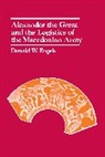 Donald W. Engels, Engels Donald W. - Alexander the Great and the Logistics of the Macedonian Army