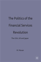 M Moran, M. Moran, Michael Moran, Michelle Moran - Politics of the Financial Services Revolution