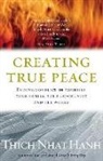 Thich Nhat Hanh, Thich Nhat Hanh, Thich Nhat Hanh - Creating True Peace