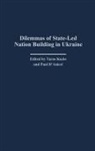 Paul J. D'Anieri, Taras Kuzio, Paul D'Anieri, Paul J. D'Anieri, Taras Kuzio - Dilemmas of State Led Nation Building in Ukraine