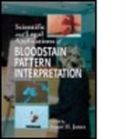 Stuart H. James, Stuart H. (James and Associates James, James Stuart H., Stuart H. James - Scientific and Legal Applications of Bloodstain Pattern Interpretatio