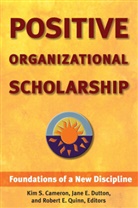 CAMERON, K. Cameron, Kim S. Cameron, Jane E. Dutton, Robert E. Quinn, Kim S. Cameron... - Positive Organizational Scholarship