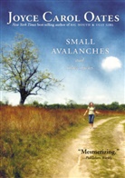 Joyce C. Oates, Joyce Carol Oates, Oates Joyce Carol - Small Avalanches and Other Stories