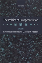 Kevin Featherstone, Claudio Radaelli, Kevin Featherstone, Claudio M. Radaelli - The Politics of Europeanization