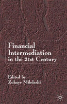 MIKDASHI, Z Mikdashi, Z. Mikdashi, Zuhayr Mikdashi, Zuhayr M. Mikdashi - Financial intermediation in the 21st Century