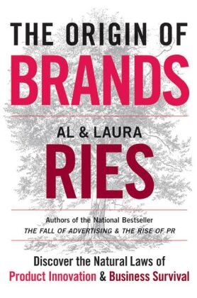 Al Ries, Laura Ries - The Origin of Brands Discover the Natural Laws of Product Innovation and Business Survival