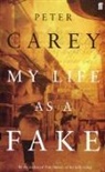 Peter Carey - My Life as a Fake