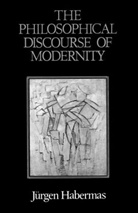 J Habermas, Jurgen Habermas, Jürgen Habermas, Jurgen (Professor of Philosophy Emeritus at the Johann Wolfgang Goethe University in Frankfurt) Habermas - The Philosophical Discourse Of Modernity