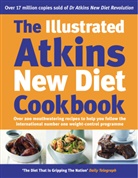 Robert C Atkins, Robert C. Atkins - The Illustrated Atkins New Diet Cookbook