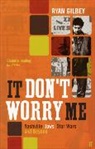 Ryan Gilbey, Gilbey Ryan, Gilbey Ryan - It Don't Worry Me