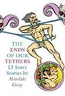 Alasdair Gray - The Ends of Our Tethers