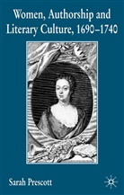 S Prescott, S. Prescott, Sarah Prescott - Women Autorship and Literary Culture 1690-1740