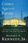 Jr. Kennedy, Robert F. Kennedy, Robert F. Jr Kennedy - Crimes Against Nature