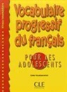 Esther Roudmanovitch - Vocabulaire progressif du français pour les adolescents - Intermédiaire: Vocabulaire progressif du français pour les adolescents : niveau intermédiaire