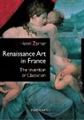 Henri Zerner - Renaissance art in France : the invention of classicism