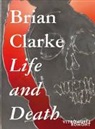 Brian Clarke, Brian Clarke, Stefan Trümpler - Brian Clarke. Life and Death (D/F/E)