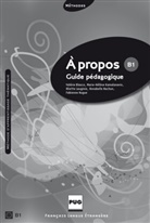 Valéri Blasco, Valérie Blasco, Marie-Thérès Kamalanavin, Marie-Thérèse Kamalanavin, Laugini, Aliette Lauginie... - À propos B1: A propos B1 Guide pédagogique
