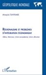 Mwayila Tshiyembe - Régionalisme et problèmes d'intégration économique : Aléna, Mercosur, Union européenne, Union africaine