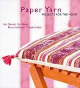 Uta Donath, Eva Hauck, Petra Hoffmann, Claudia Huboi, Claudia Hauck Huboi - Paper Yarn Projects for the Home